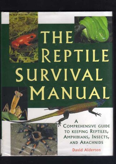 The Reptile Survival Manual - A Comprehensive Guide To Keeping Reptiles, Amphibians, Insects And Arachnids.