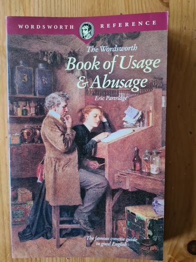 The Wordsworth's Book Of Usage& Abusage. By Eric Partridge.