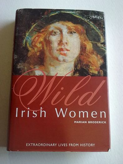Wild Irish women Extraordinary lives from history Ireland