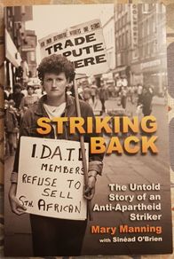 Striking Back: The Untold Story Of An Anti-Apartheid Striker by Mary Manning with Sinead O'Brien