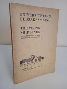 The Viking Ship Finds - Guide Published by the Curator of the Museum (Universitetets Oldsaksamling) - Oslo, 1936 (HQ95)