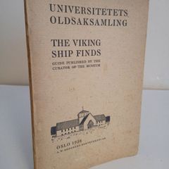 The Viking Ship Finds - Guide Published by the Curator of the Museum (Universitetets Oldsaksamling) - Oslo, 1936 (HQ95)