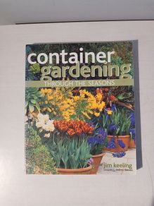 Container Gardening Through The Seasons by Jim Keeling