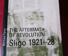The Aftermath Of The Revolution/ Sligo 1921-23 / Michael Farry/ Signed/1st edition/ 2000