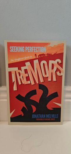 Seeking Perfection: The Unofficial Guide to Tremors: Behind the scenes on the classic horror movie franchise