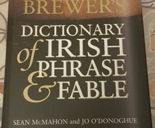 Brewer's Dictionary Of Irish Phrase and Fable by Sean McMahon and Jo O'Donoghue