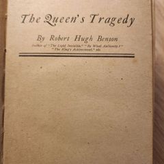The Queen's Tragedy. By Robert Hugh Benson. Published By Hutchinson & Co. 1906 Cambridge Hardback In Only Faur Condition. See Photos For Same.