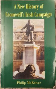 A New History Of Cromwell's Irish Campaign by Philip McKeiver