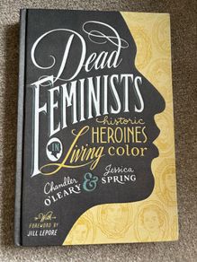 Rare Hardcover Book Dead Feminists, Historic Heroines in Living Colour