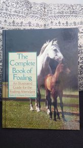 The Complete Book of Foaling : An Illustrated Guide for the Foaling Attendant