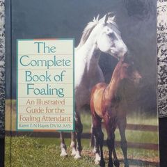 The Complete Book of Foaling : An Illustrated Guide for the Foaling Attendant