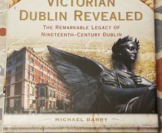 Victorian Dublin Revealed: The Remarkable Legacy Of Nineteenth-Century Dublin