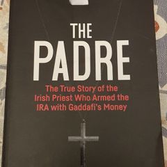 The Padre: The True Story Of The Irish Priest Who Armed The IRA With Gaddafi's Money by Jennifer O'Leary