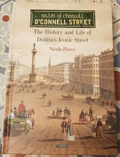 O'Connell Street: The History And Life Of Dublin's Iconic Street by Nicola Pierce