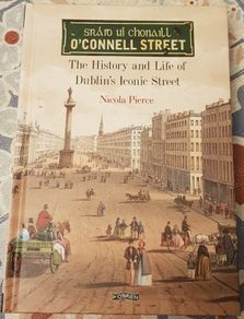O'Connell Street: The History And Life Of Dublin's Iconic Street by Nicola Pierce