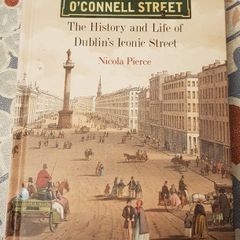 O'Connell Street: The History And Life Of Dublin's Iconic Street by Nicola Pierce