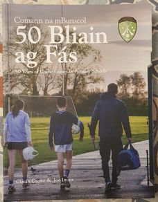 50 Years Of GAA In Primary Schools by Ciaran Crowe and Joe Lyons
