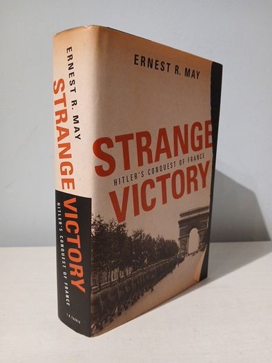 Strange Victory - Hitler's Conquest of France by Ernest R. May