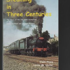 Steaming in Three Centuries. The Story of the 101 Class Locomotives of the Great Southern Railway. Irwin Pryce Leslie McAllister.
