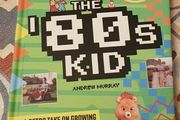 The '80s Kid: A Retro Take On Growing Up in 80s Ireland by Andrew Murray