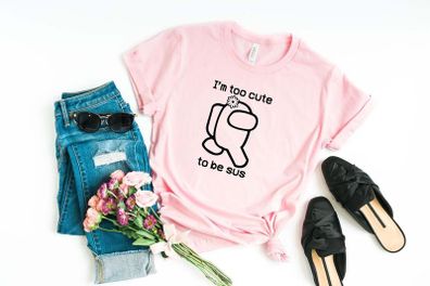 Im to cute to be sus-Sus Shirt-Among Us Sus Tee-Among us sus shirt-imposter shirt-Among Us Shirt-Gamer Shirt-Among Us Lover