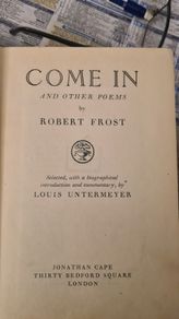 Come In And Other Poems By Robert Frost. Introduction & Commentary By Louis Under EYER. 1944rare vintage. Hardback. In Good Condition. 151 pages.