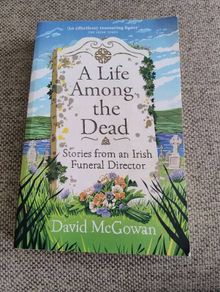 A Life Among the Dead 2024 stories from an Irish Funeral Director by David MC Gowan in very good condition FREE STANDARD POSTAGE INCLUDED