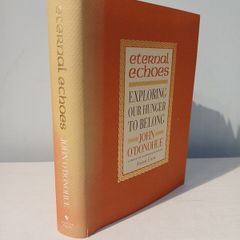 Eternal Echoes - Exploring Our Hunger To Belong by John O'Donohue