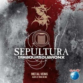 Sepultura & Les Tambours Du Bronx  TAMBOURSDUARONX Metal Veins
