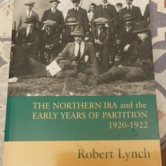 The Northern IRA and the Early Years Of Partition, 1920-1922 by Robert Lynch