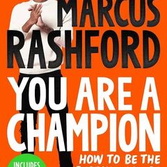 Kids Football Book - Marcus Rashford- The You Are a Champion: How to Be the Best You Can