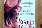 I Always Knew.  Caroline Grace Cassidy.  Four books 10 euro