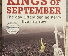 Kings Of September: The Day Offaly Denied Kerry Five In A Row by Michael Foley