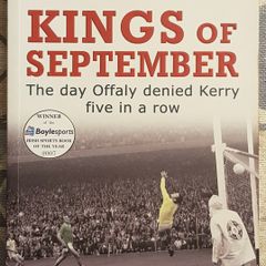 Kings Of September: The Day Offaly Denied Kerry Five In A Row by Michael Foley