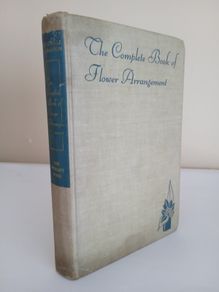 The Complete Book of Flower Arrangement: For Home Decoration and Show Competitions by F. F. Rockwell and Esther C. Grayson (PT233)