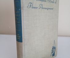 The Complete Book of Flower Arrangement: For Home Decoration and Show Competitions by F. F. Rockwell and Esther C. Grayson (PT233)