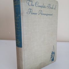 The Complete Book of Flower Arrangement: For Home Decoration and Show Competitions by F. F. Rockwell and Esther C. Grayson (PT233)