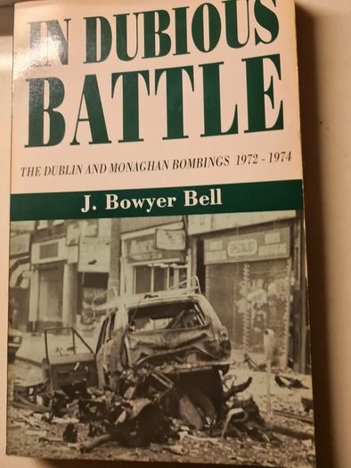 The Dublin & Monaghan Bombings. 1x In Dubious Battle By J. Bowyer Bell. The Dublin & Monaghan Bombings X Dom Mullan. 3 X Dublin And Monaghan Bombings By Joe Tieran.