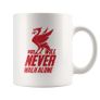 You Will Never Walk Alone Mug - Liverpool Fc Mug Gift YNWA Image 5