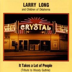 Larry Long & Children Of Oklahoma - It Takes A Lot Of People LP (Tribute To Woody Guthrie)