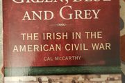 Green, Blue And Grey: The Irish In The American Civil War by Cal McCarthy