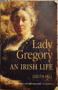 Lady Gregory: An Irish Life by Judith Hill