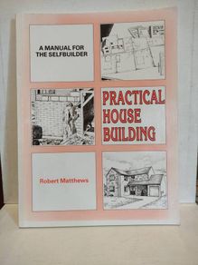 Practical House Building: A Manual for the Self-
