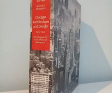 Chicago Architecture 1872 - 1922: Birth of a Metropolis & Chicago Architecture and Design 1923 - 1993: Reconfiguration of an American Metropolis