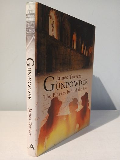 Gunpowder - The Players Behind The Plot by James Travers