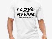 Funny I Love My Wife T-shirt tee top shirt