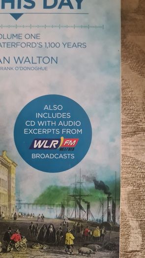 On This Day. By Julian Walton With Frank O'donoghue. Volume One. Stories Of Watrrford's 1100 Years. FIRST EDITION SIGNED COPY. Paperback In Good Condition Complete With Cd Of Recordings.