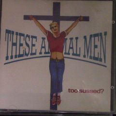 These Animal Men - Too Sussed? CD