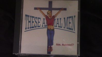 These Animal Men - Too Sussed? CD