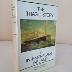 The Tragic Story of the Empress of Ireland by Logan Marshall. Edited by William H. Tantum (PT102)